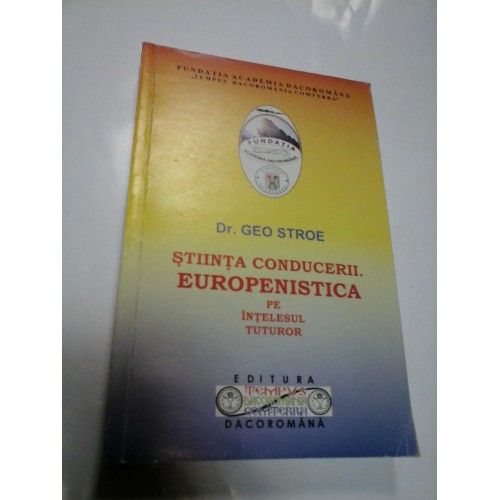 STIINTA CONDUCERII - EUROPENISTICA PE INTELESUL TUTUROR - GEO STROE STIINTA CONDUCERII - EUROPENISTICA PE INTELESUL TUTUROR - GEO STROE